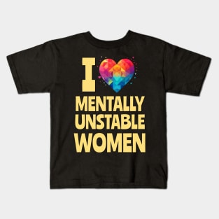 I Love Mentally Unstable Women Funny Meme Kids T-Shirt